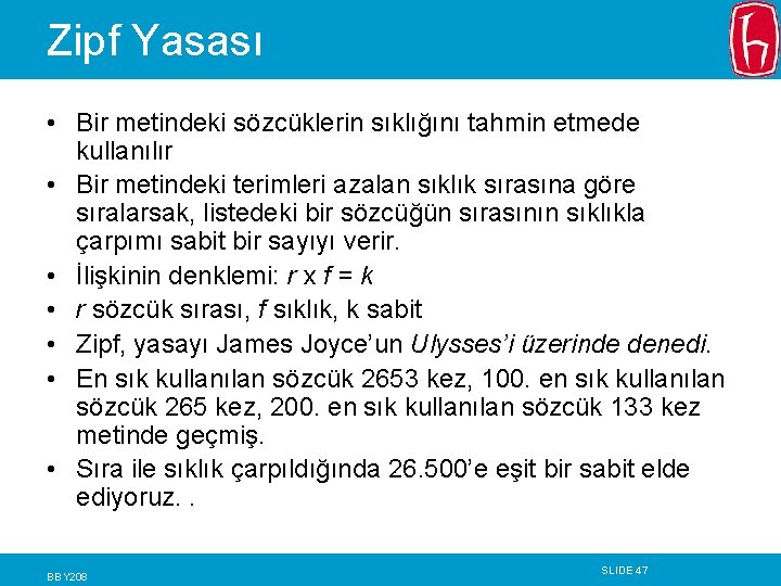 Zipf Yasası • Bir metindeki sözcüklerin sıklığını tahmin etmede kullanılır • Bir metindeki terimleri