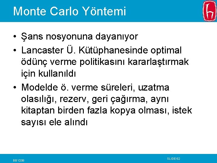 Monte Carlo Yöntemi • Şans nosyonuna dayanıyor • Lancaster Ü. Kütüphanesinde optimal ödünç verme