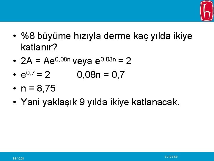  • %8 büyüme hızıyla derme kaç yılda ikiye katlanır? • 2 A =