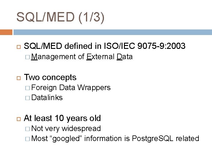 SQL/MED (1/3) SQL/MED defined in ISO/IEC 9075 -9: 2003 � Management of External Data SQL/MED (1/3) SQL/MED defined in ISO/IEC 9075 -9: 2003 � Management of External Data