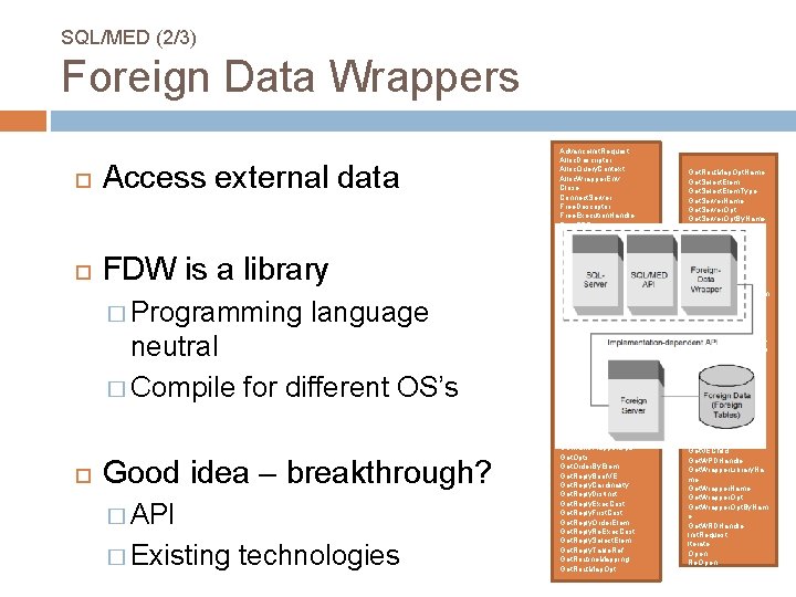 SQL/MED (2/3) Foreign Data Wrappers Access external data FDW is a library � Programming SQL/MED (2/3) Foreign Data Wrappers Access external data FDW is a library � Programming