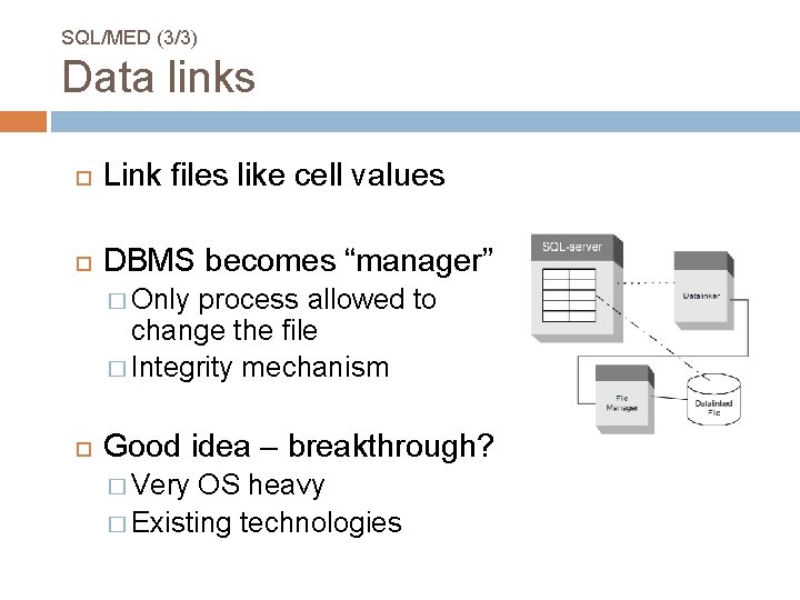 SQL/MED (3/3) Data links Link files like cell values DBMS becomes “manager” � Only SQL/MED (3/3) Data links Link files like cell values DBMS becomes “manager” � Only