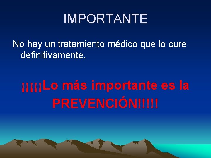 IMPORTANTE No hay un tratamiento médico que lo cure definitivamente. ¡¡¡¡¡Lo más importante es