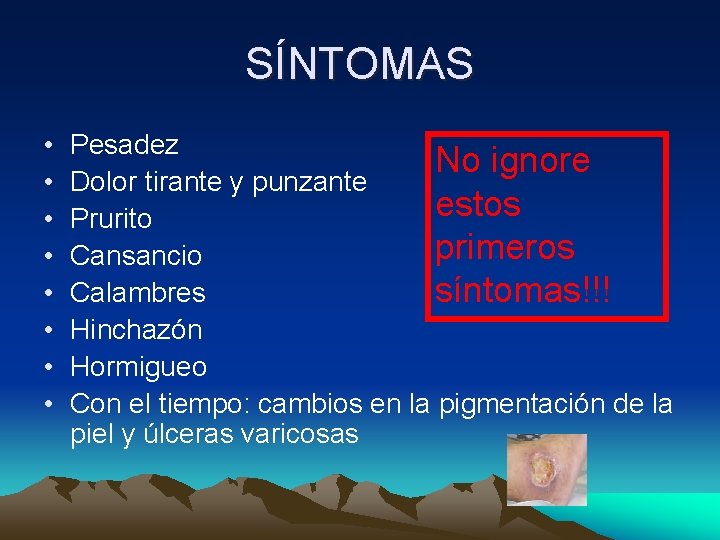 SÍNTOMAS • • Pesadez No ignore Dolor tirante y punzante estos Prurito primeros Cansancio