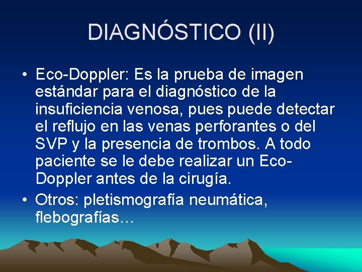 DIAGNÓSTICO (II) • Eco-Doppler: Es la prueba de imagen estándar para el diagnóstico de