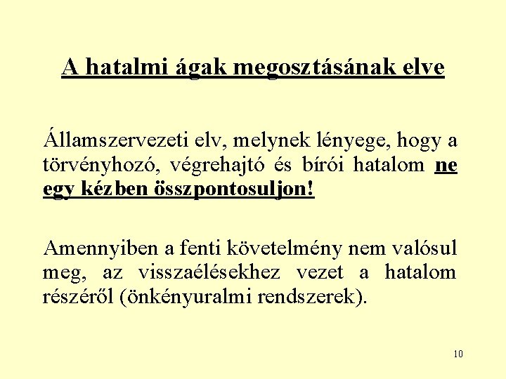 A hatalmi ágak megosztásának elve Államszervezeti elv, melynek lényege, hogy a törvényhozó, végrehajtó és