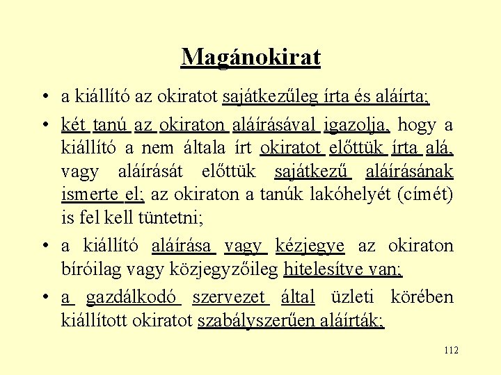 Magánokirat • a kiállító az okiratot sajátkezűleg írta és aláírta; • két tanú az