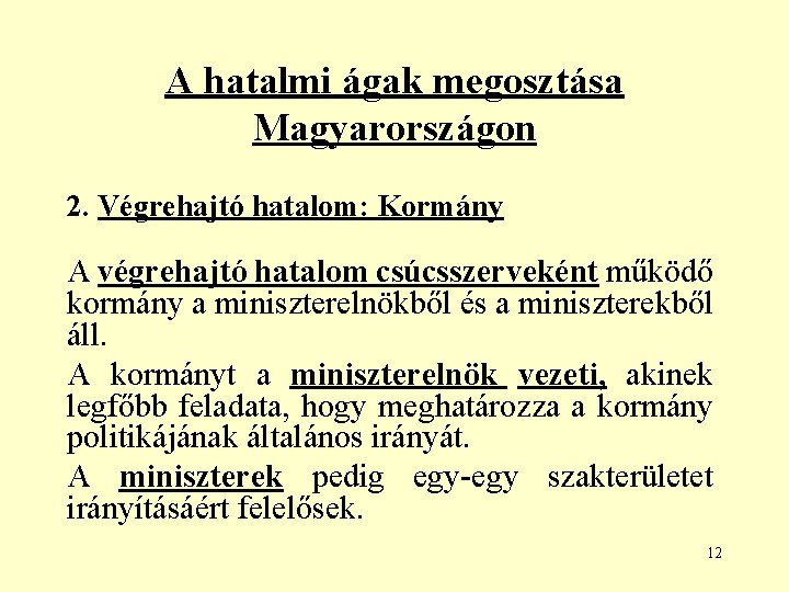 A hatalmi ágak megosztása Magyarországon 2. Végrehajtó hatalom: Kormány A végrehajtó hatalom csúcsszerveként működő