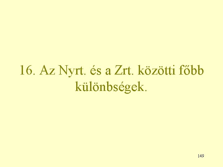 16. Az Nyrt. és a Zrt. közötti főbb különbségek. 149 