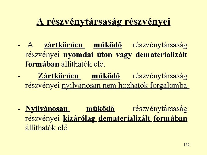 A részvénytársaság részvényei - A zártkörűen működő részvénytársaság részvényei nyomdai úton vagy dematerializált formában