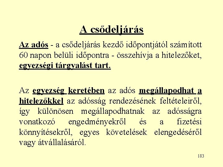 A csődeljárás Az adós - a csődeljárás kezdő időpontjától számított 60 napon belüli időpontra