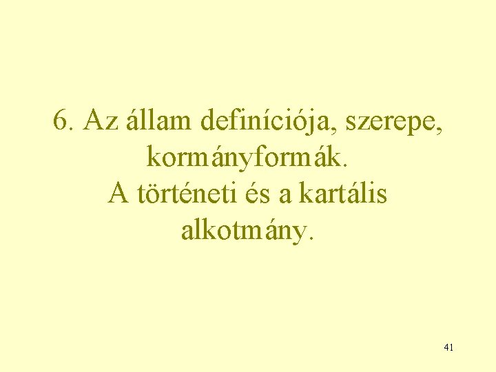 6. Az állam definíciója, szerepe, kormányformák. A történeti és a kartális alkotmány. 41 