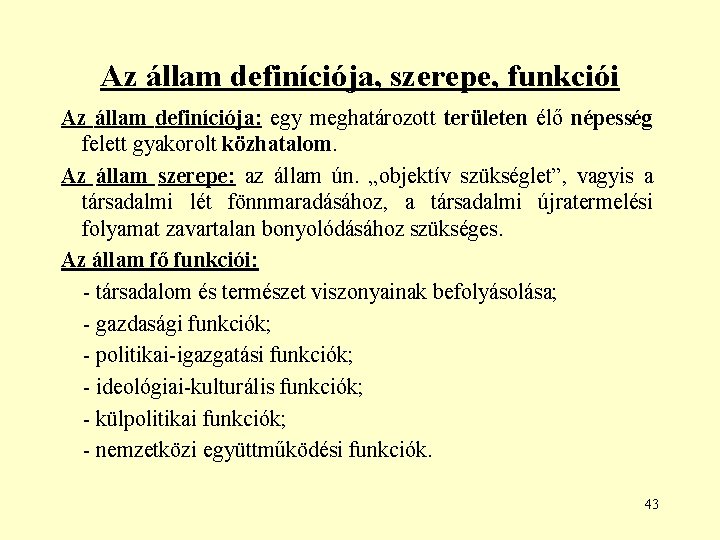 Az állam definíciója, szerepe, funkciói Az állam definíciója: egy meghatározott területen élő népesség felett