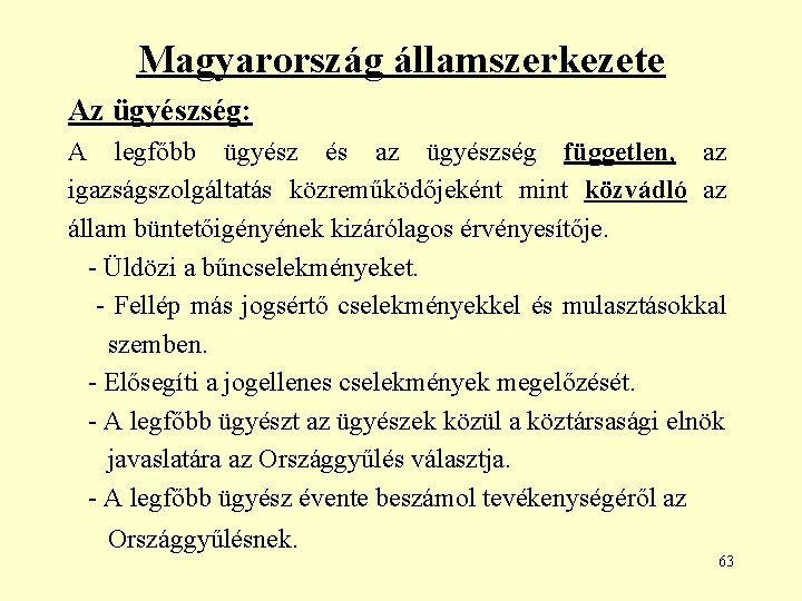 Magyarország államszerkezete Az ügyészség: A legfőbb ügyész és az ügyészség független, az igazságszolgáltatás közreműködőjeként
