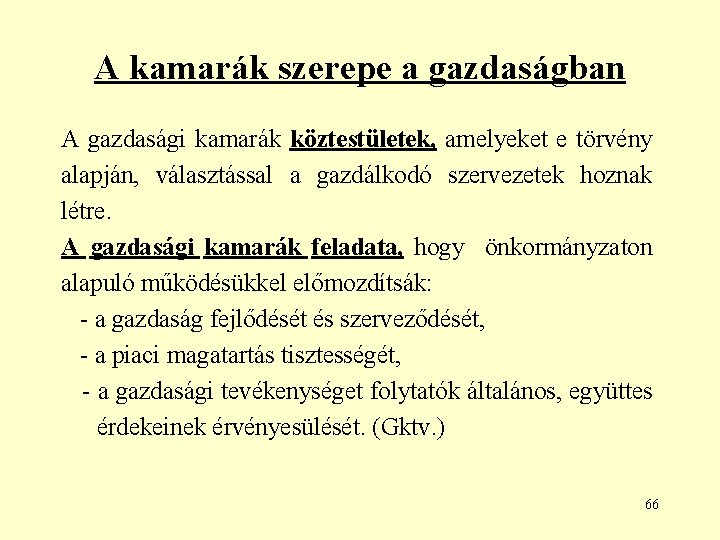 A kamarák szerepe a gazdaságban A gazdasági kamarák köztestületek, amelyeket e törvény alapján, választással