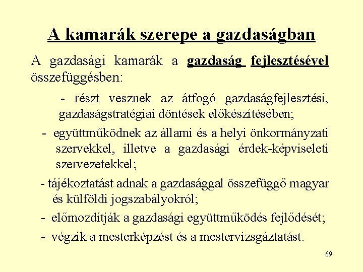 A kamarák szerepe a gazdaságban A gazdasági kamarák a gazdaság fejlesztésével összefüggésben: - részt