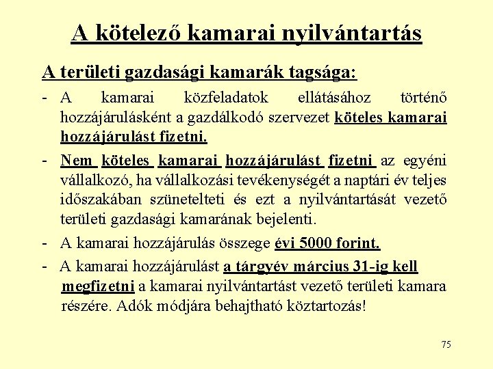 A kötelező kamarai nyilvántartás A területi gazdasági kamarák tagsága: - A kamarai közfeladatok ellátásához