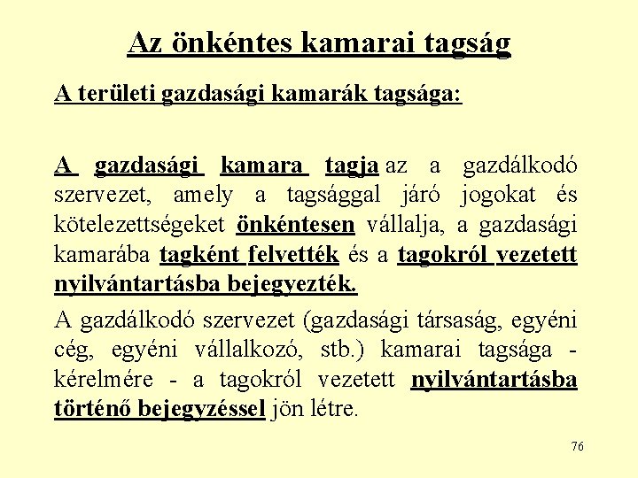 Az önkéntes kamarai tagság A területi gazdasági kamarák tagsága: A gazdasági kamara tagja az