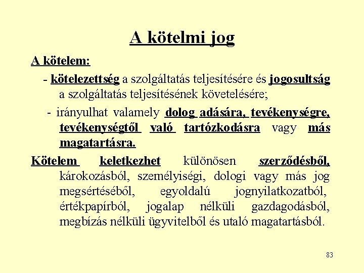 A kötelmi jog A kötelem: - kötelezettség a szolgáltatás teljesítésére és jogosultság a szolgáltatás