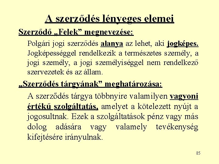 A szerződés lényeges elemei Szerződő „Felek” megnevezése: Polgári jogi szerződés alanya az lehet, aki