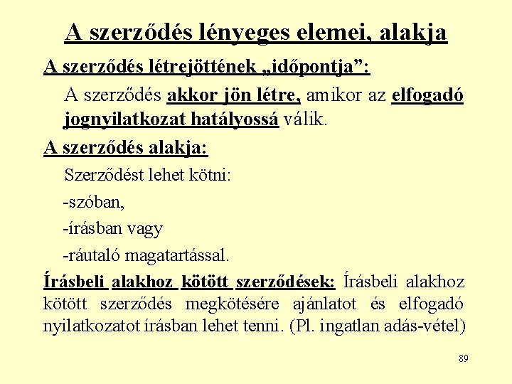 A szerződés lényeges elemei, alakja A szerződés létrejöttének „időpontja”: A szerződés akkor jön létre,