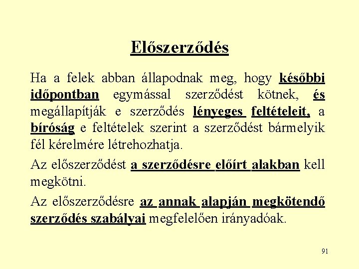 Előszerződés Ha a felek abban állapodnak meg, hogy későbbi időpontban egymással szerződést kötnek, és