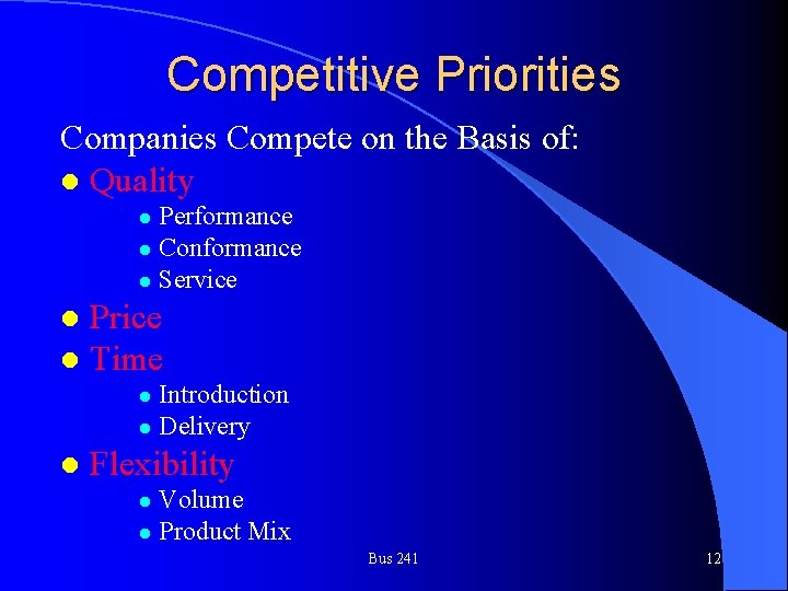 Competitive Priorities Companies Compete on the Basis of: l Quality Performance l Conformance l