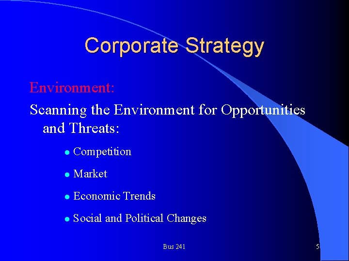 Corporate Strategy Environment: Scanning the Environment for Opportunities and Threats: l Competition l Market