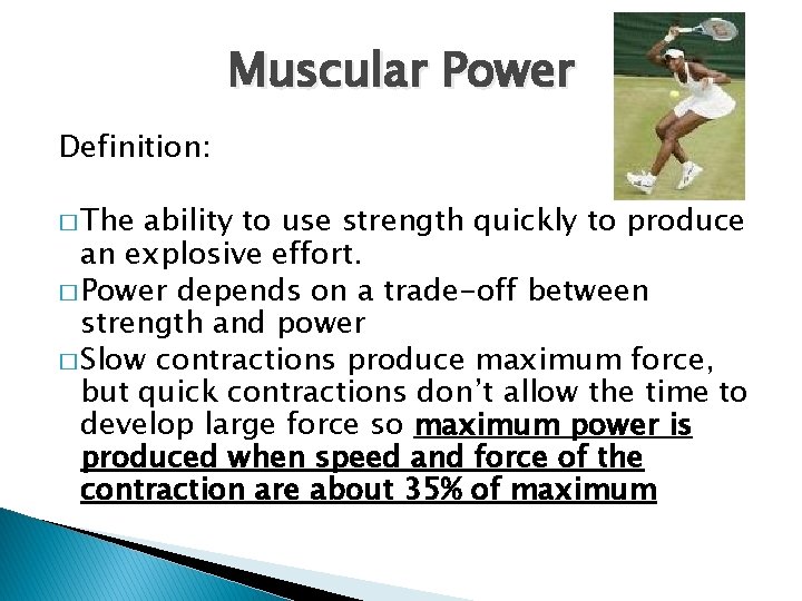 Muscular Power Definition: � The ability to use strength quickly to produce an explosive
