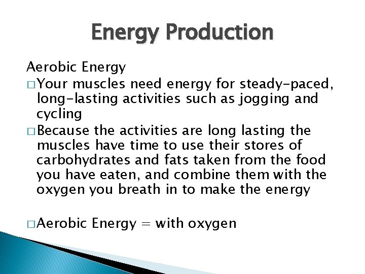 Energy Production Aerobic Energy � Your muscles need energy for steady-paced, long-lasting activities such