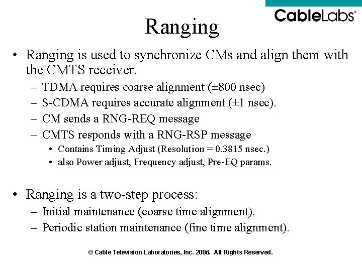 Ranging • Ranging is used to synchronize CMs and align them with the CMTS Ranging • Ranging is used to synchronize CMs and align them with the CMTS