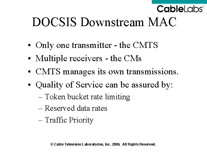DOCSIS Downstream MAC • • Only one transmitter - the CMTS Multiple receivers - DOCSIS Downstream MAC • • Only one transmitter - the CMTS Multiple receivers -