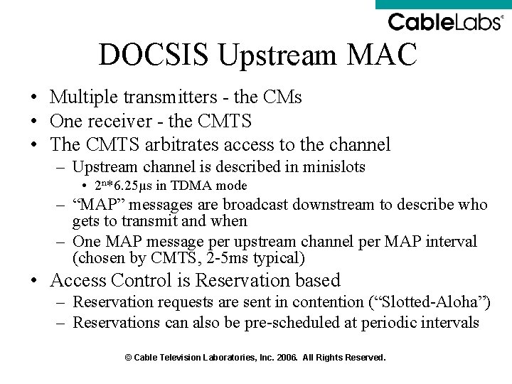 DOCSIS Upstream MAC • Multiple transmitters - the CMs • One receiver - the DOCSIS Upstream MAC • Multiple transmitters - the CMs • One receiver - the