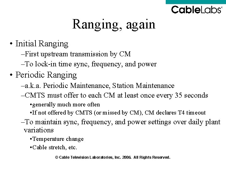 Ranging, again • Initial Ranging –First upstream transmission by CM –To lock-in time sync, Ranging, again • Initial Ranging –First upstream transmission by CM –To lock-in time sync,