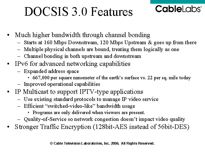 DOCSIS 3. 0 Features • Much higher bandwidth through channel bonding – Starts at DOCSIS 3. 0 Features • Much higher bandwidth through channel bonding – Starts at