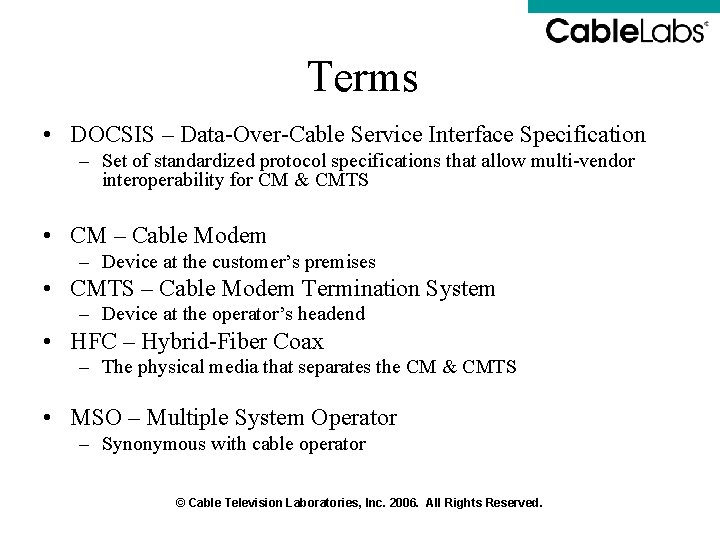 Terms • DOCSIS – Data-Over-Cable Service Interface Specification – Set of standardized protocol specifications Terms • DOCSIS – Data-Over-Cable Service Interface Specification – Set of standardized protocol specifications