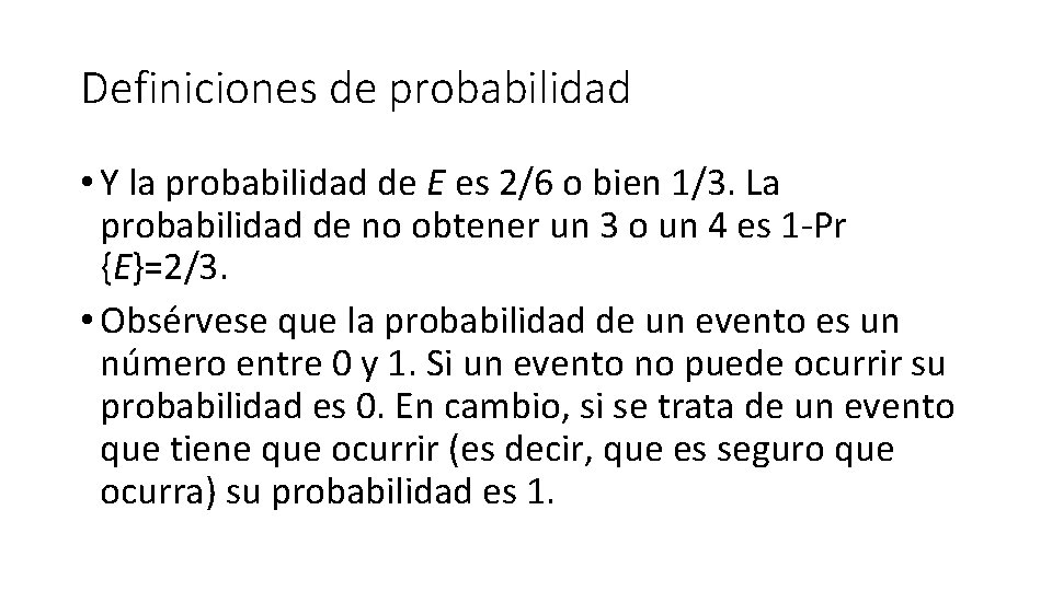 Definiciones de probabilidad • Y la probabilidad de E es 2/6 o bien 1/3.