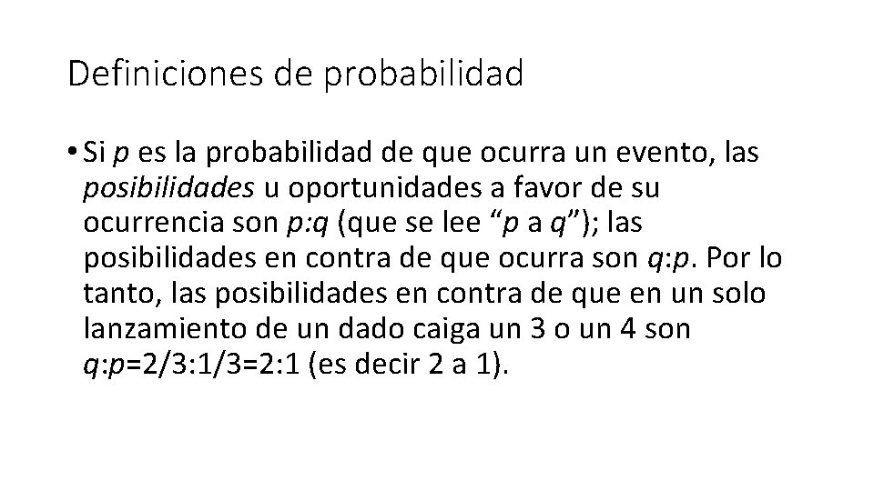 Definiciones de probabilidad • Si p es la probabilidad de que ocurra un evento,