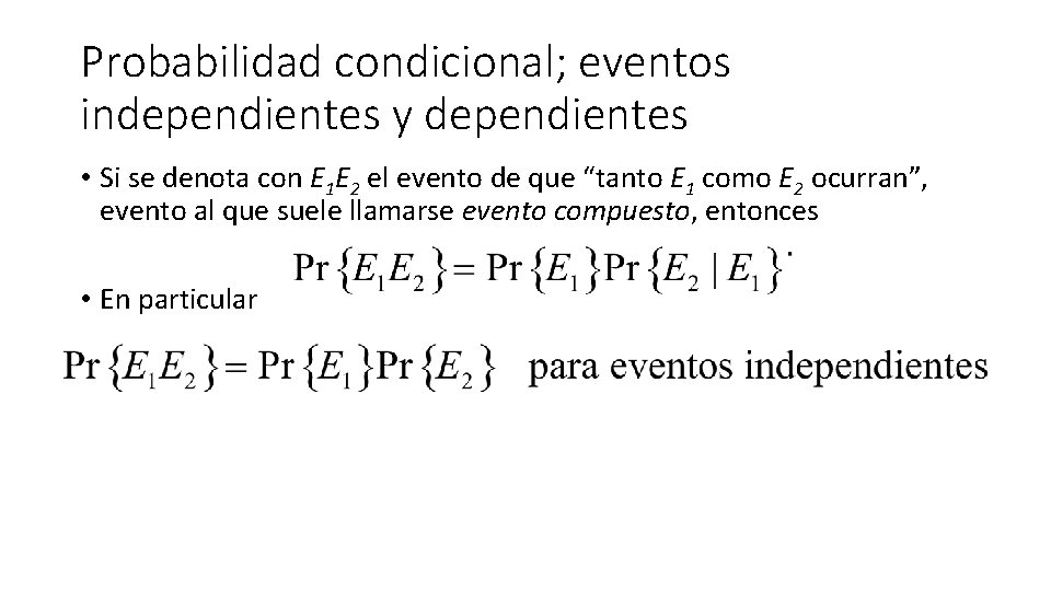 Probabilidad condicional; eventos independientes y dependientes • Si se denota con E 1 E