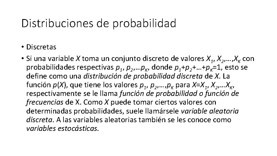 Distribuciones de probabilidad • Discretas • Si una variable X toma un conjunto discreto