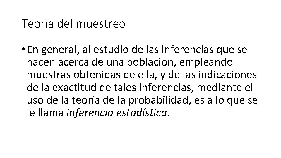 Teoría del muestreo • En general, al estudio de las inferencias que se hacen