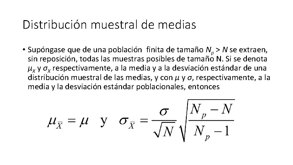 Distribución muestral de medias • Supóngase que de una población finita de tamaño Np