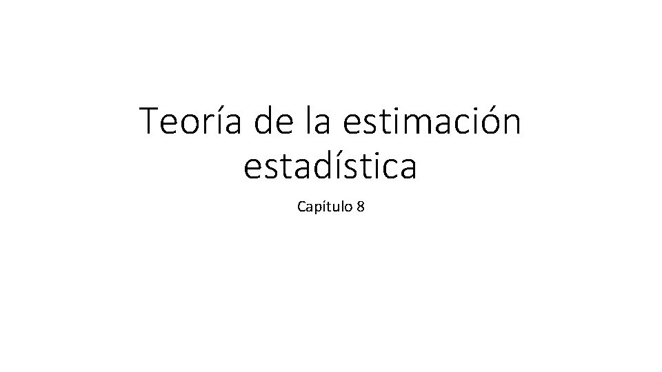 Teoría de la estimación estadística Capítulo 8 