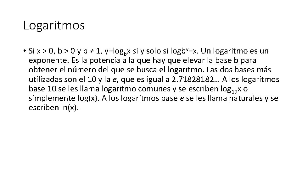 Logaritmos • Si x > 0, b > 0 y b ≠ 1, y=logbx