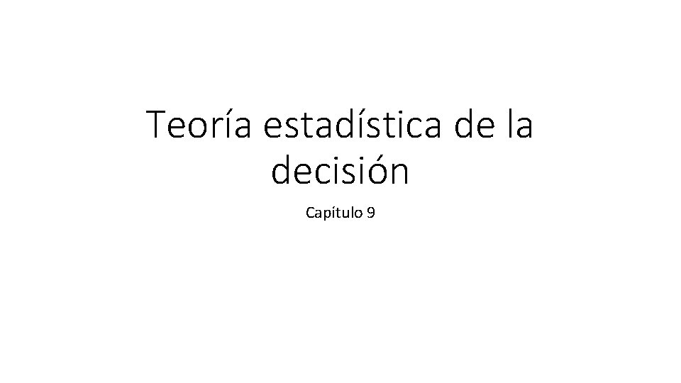 Teoría estadística de la decisión Capítulo 9 