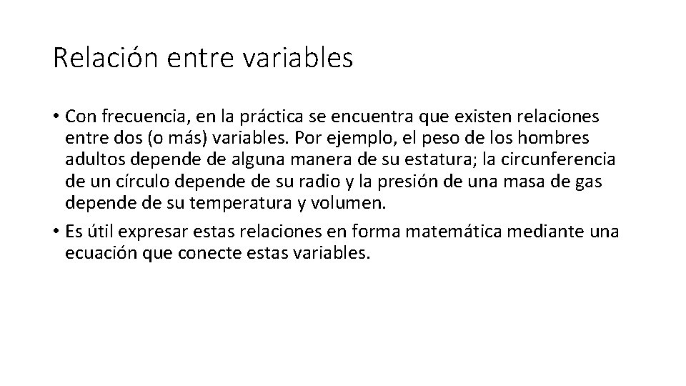 Relación entre variables • Con frecuencia, en la práctica se encuentra que existen relaciones