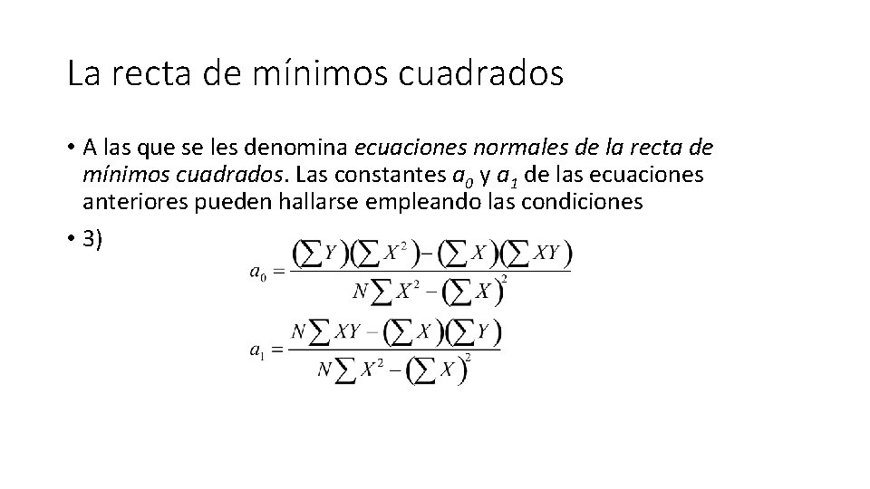 La recta de mínimos cuadrados • A las que se les denomina ecuaciones normales