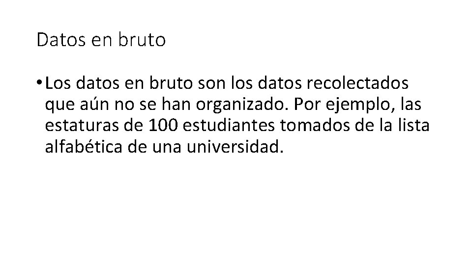 Datos en bruto • Los datos en bruto son los datos recolectados que aún