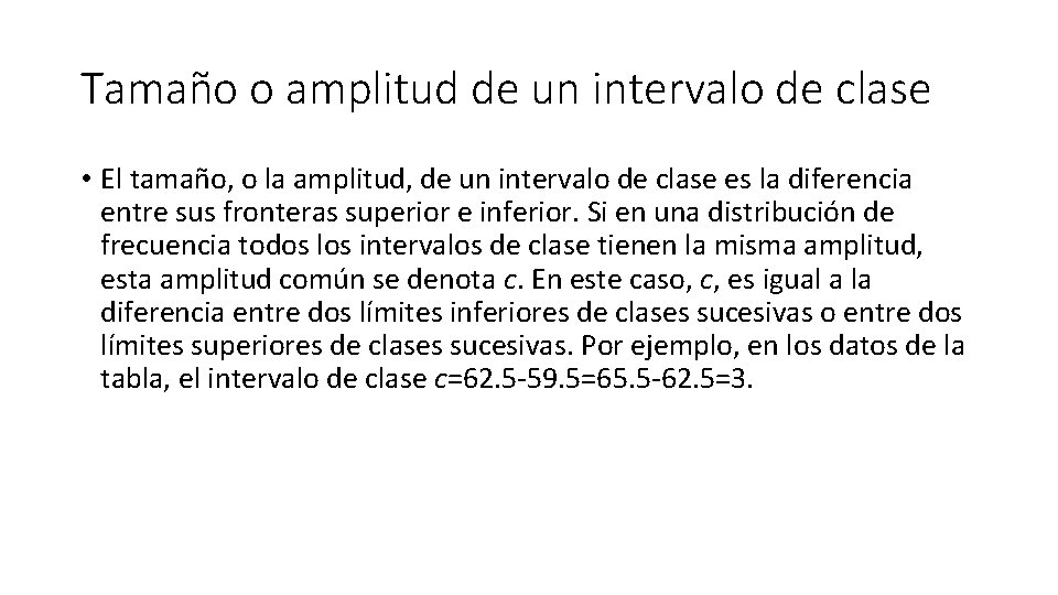 Tamaño o amplitud de un intervalo de clase • El tamaño, o la amplitud,