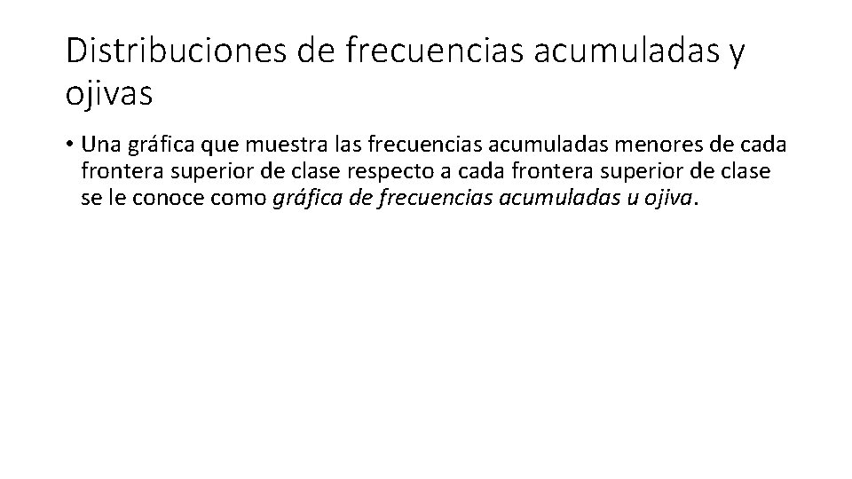 Distribuciones de frecuencias acumuladas y ojivas • Una gráfica que muestra las frecuencias acumuladas